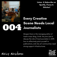 Noisy Neighbors 004 - Every Creative Scene Needs Local Journalists