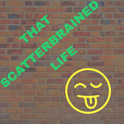 That Scatterbrained Life