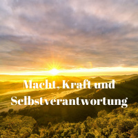 Macht, Kraft und Selbstverantwortung