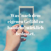 Nach dem wirklichen Gefühl zu handeln, ist nicht immer das Einfachste