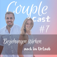 #7 - Beziehungen stärken, auch im Urlaub!