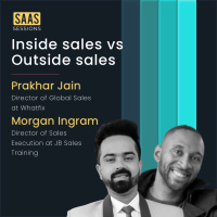 S1E15 - Inside Sales vs Outside Sales ft. Morgan J Ingram, JBarrows Training and Prakhar Jain, Whatfix