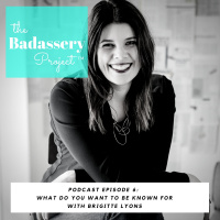 EP 6: What Do You Want to Be Known For with Brigitte Lyons