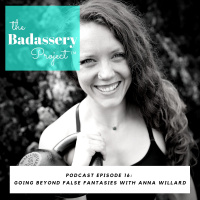 Going Beyond False Fantasies with Anna Willard