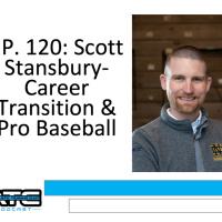 Ep. 120: Scott Stansbury-Career Transition amp Pro Baseball