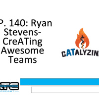 Ep. 140: Ryan Stevens-CreATing Awesome Teams