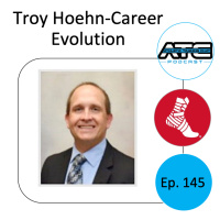 Ep. 145: Troy Hoehn-Career Evolution
