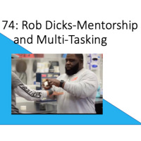 REPLAY: Ep. 74: Rob Dicks-Mentorship amp Multi-Tasking