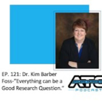 REPLAY: Ep. 121: Dr. Kim Barber Foss-”Everything can be a Good Research Question”