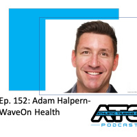 Ep. 152: Adam Halpern-WaveOn Health