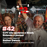 42: O PT não quebrou o Brasil. Entenda o porquê.