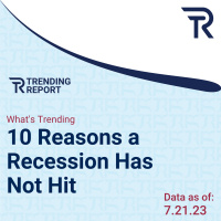 What’s Trending: 10 Reasons a Recession Has Not Hit