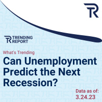 What’s Trending: Can Unemployment Predict the Next Recession?