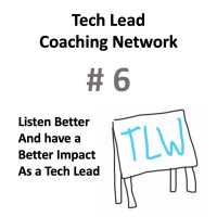 No. 6 - Deep Dive on Listening - the First Pareto Capability for Impactful Tech Leads