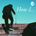 How I...