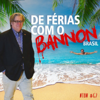 #67 - De Férias com o Bannon Brasil