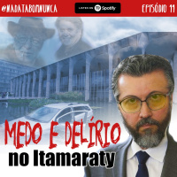 Nada Tá Bom Nunca - Medo e Delírio no Itamaraty