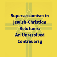 Supersessionism in Jewish-Christian Relations| Rabbi David Novak  Fr. Thomas Joseph White OP