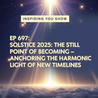 Solstice 2025: The Still Point of Becoming – Anchoring the Harmonic Light of New Timelines | Ep 697