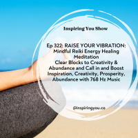 Raise your vibration Mindful Reiki Energy Healing Meditation: Clearing Blocks to Creativity amp Abundance and Call in and Boost Inspiration, Creativity, Prosperity, Abundance | Ep 322
