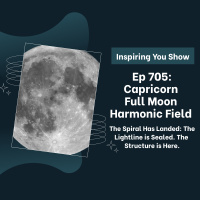 Capricorn Full Moon Harmonic Field: Spiral Has Landed: Lightline is Sealed. The Structure is Here. | Ep 705