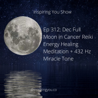 Ep 312: Dec Full Moon in Cancer Reiki Energy Healing Meditation + 432 Hz Miracle Tone