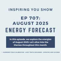 August 2025 Energy Forecast: The Harmonic Month of Refinement – Choosing Resonance Over Residue | Ep 707