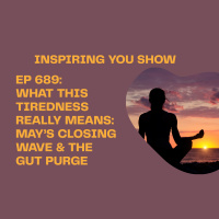 What This Tiredness Really Means: May’s Closing Wave amp the Gut Purge | Ep 689