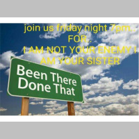 Been There, Done That IM NOT YOUR ENEMY..I AM YOUR SISTER