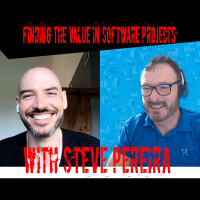 39: Episode 39: Talking about finding value in software projects with Steve Pereira