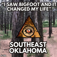 I Saw Sasquatch in South-East Oklahoma and It Changed My Life.