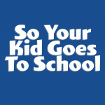 So Your Kid Goes To School