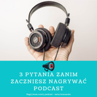 NP Trzy pytania zanim zaczniesz nagrywać podcast