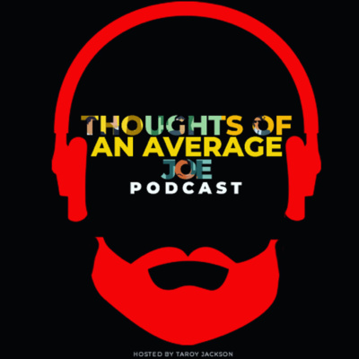 Thoughts Of An Average Joe Podcast
