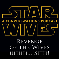 Ep. 79 - Star Wives: Revenge of the Wives uhhh... Sith!