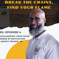 S2 Episode 4: Challenging Your False Sense Of Motivation - Quincy France Sr.