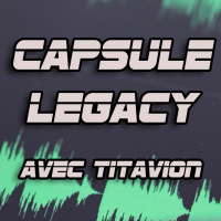 Capsule Legacy - Avec TiTavion