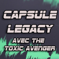 Capsule Legacy - Avec The Toxic Avenger