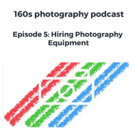 Episode 5: Hiring Photography Equipment