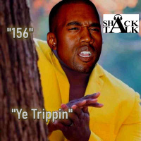 The ShackTalk Episode 156: Ye Trippin