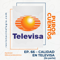 Puros Cuentos: T.02 – 66: Calidad en Televisa (2ª parte)