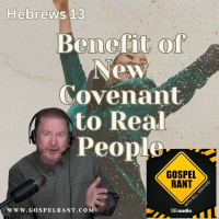 Benefit of New Covenant to Real People (Hebrews 13)