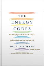 The Energy Codes: The 7-step System To Awaken Your Spirit, Heal Your Body, And Live Your Best Life