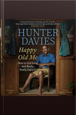 Happy Old Me: How To Live A Long Life, And Really Enjoy It