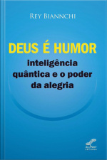 Deus é Humor - Inteligência Quântica e o Poder da Alegria