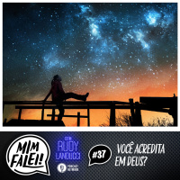 Mim Falei! #37 – Você acredita em Deus?