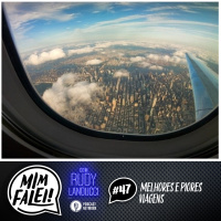 Mim Falei! #47 – Melhores e Piores Viagens