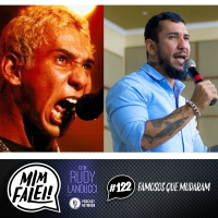 Mim Falei! #122 - Famosos que Mudaram