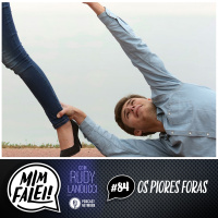 Mim Falei! #84 – Os Piores Foras