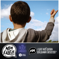 Mim Falei! #94 – O que você queria ser quando crescesse?